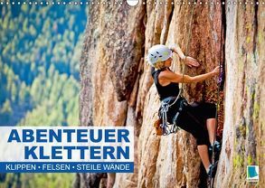 Abenteuer Klettern: Klippen, Felsen, steile Wände (Wandkalender 2018 DIN A3 quer) von CALVENDO