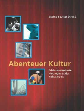 Abenteuer Kultur von Bielefeldt,  Kathrin, Brand,  Dirk, Dahlemann,  Petra, Fries-Altmann,  Sabine, Haider,  Franz, Kosuch,  Markus, Kunz-Ott,  Hannelore, Rösel-Tabken,  Corinna, Sautter,  Sabine, Schmid,  Ingrid, Schuster,  Cordelia