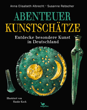 Abenteuer Kunstschätze – Entdecke besondere Kunst in Deutschland von Albrecht,  Anna Elisabeth, Kock,  Hauke, Lichter,  Horst, Rebscher,  Susanne