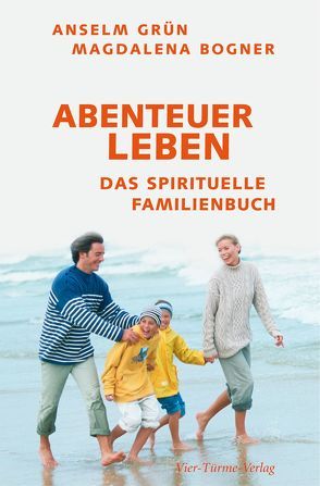 Abenteuer Leben von Bogner,  Magdalena, Grün,  Anselm