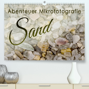 Abenteuer Mikrofotografie Sand (Premium, hochwertiger DIN A2 Wandkalender 2022, Kunstdruck in Hochglanz) von Becker,  Silvia