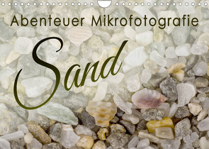 Abenteuer Mikrofotografie Sand (Wandkalender 2022 DIN A4 quer) von Becker,  Silvia