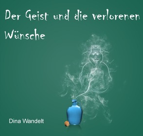 Abenteuer mit dem Geist aus der Heizung / Der Geist und die verlorenen Wünsche von Wandelt,  Dina