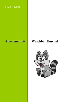 Abenteuer mit Waschbär Kuschel von Klatt,  Ute