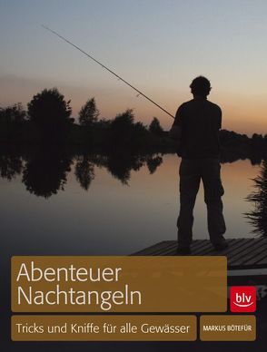 Abenteuer Nachtangeln von Bötefür,  Markus