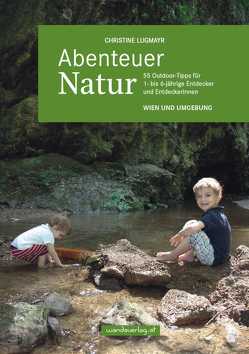 Abenteuer Natur – Wien und Umgebung von Göllner-Kampel,  Elisabeth, Lugmayr,  Christine, Ober,  Nina