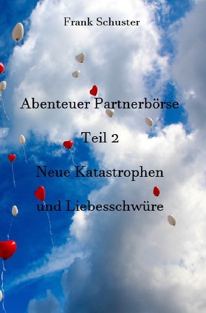 Abenteuer Partnerbörse Teil 2 – Neue Katastrophen und Liebesschwüre von Schuster,  Frank