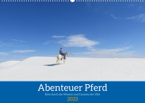 Abenteuer Pferd – Ritte durch die Wüsten und Canyons der USA (Wandkalender 2023 DIN A2 quer) von Angela Weber,  Saskia