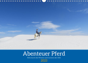 Abenteuer Pferd – Ritte durch die Wüsten und Canyons der USA (Wandkalender 2023 DIN A3 quer) von Angela Weber,  Saskia