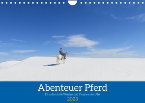 Abenteuer Pferd – Ritte durch die Wüsten und Canyons der USA (Wandkalender 2023 DIN A4 quer) von Angela Weber,  Saskia