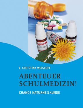 Abenteuer Schulmedizin! von Weiskopf,  E Christina