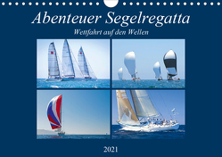 Abenteuer Segelregatta: Wettfahrt auf den Wellen (Wandkalender 2021 DIN A4 quer) von CALVENDO