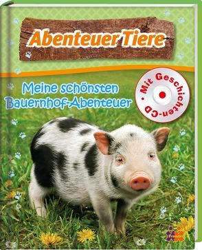 Abenteuer Tiere. Meine schönsten Bauernhofabenteuer. Mit CD von Siegers,  Julia