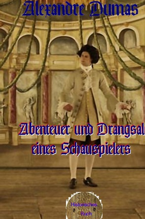 Abenteuer und Drangsale eines Schauspielers von Brendel,  Walter, Dumas d.Ä.,  Alexandre