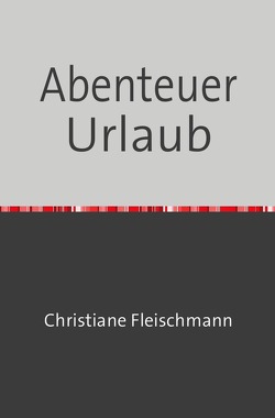 Abenteuer Urlaub von Fleischmann,  Christiane