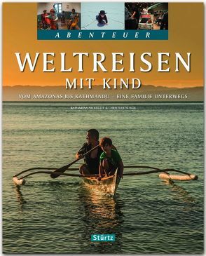 Weltreisen mit Kind – Vom Amazonas bis Kathmandu – Eine Familie unterwegs von Nickoleit,  Katharina, Nusch,  Christian