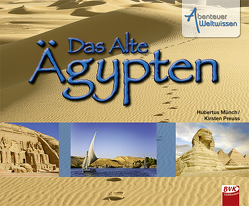 Abenteuer Weltwissen: Das Alte Ägypten von Münch,  Hubertus, Preuss,  Kirsten, van der Gieth,  Hans-Jürgen