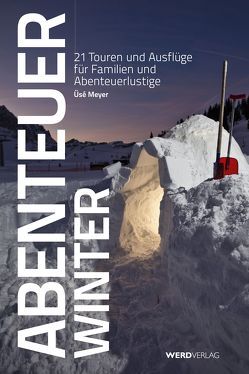 Abenteuer Winter von Demarmels,  Tanja, Di Domenico,  Valeriano, Dubs,  Philipp, Homberger,  Urs, Kellenberger,  Daniel, Massot,  Pierre-Yves, Meyer,  Üsé, Nitsch,  Gerry, Nowacki,  Severin, Ruis,  René, Schürpf,  Christof, Senf,  Thomas, Steinauer,  Tina, Voirol,  Xavier