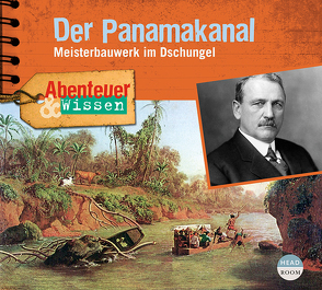 Abenteuer & Wissen: Der Panamakanal von Fischer,  Edda, Haase,  Matthias, Primus,  Bodo, Singer,  Theresia, Steudtner,  Robert, u.v.a., von Gadow,  Mogens