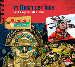 Abenteuer & Wissen: Im Reich der Inka von Elias,  Oliver, Haase,  Matthias, Kolenda,  Jochen, Ponnier,  Matthias, Poolman,  Frauke, Primus,  Bodo, Singer,  Theresia, u.v.a., von Gadow,  Mogens