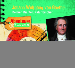 Abenteuer & Wissen: Johann Wolfgang von Goethe von Wakonigg,  Daniela