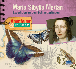 Abenteuer & Wissen: Maria Sibylla Merian von Kamphans,  Simon, Meier,  Hildegard, Pfitzner,  Sandra, Schepmann,  Philipp, Schmitt,  Prof. Dr.,  Thomas, Schudt,  Anna, u.v.a.