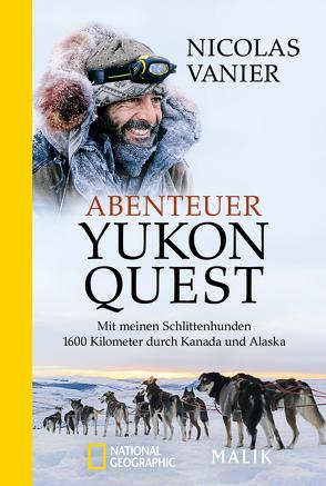 Abenteuer Yukon Quest von Gittinger,  Antoinette, Vanier,  Nicolas