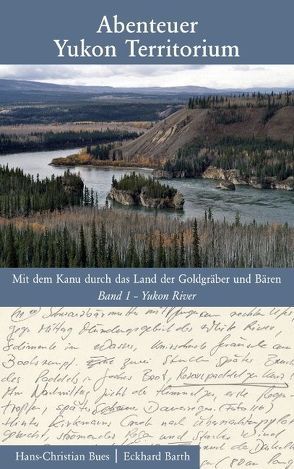 Abenteuer Yukon Territorium Band 1 von Barth,  Eckhard, Bues,  Hans Ch