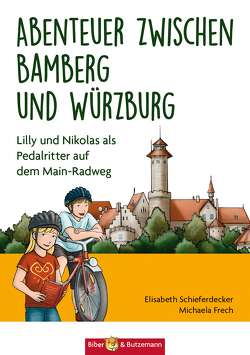 Abenteuer zwischen Bamberg und Würzburg von Frech,  Michaela, Schieferdecker,  Elisabeth