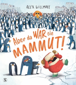 Aber da war ein Mammut! von Maatsch,  Katja, Willmore,  Alex