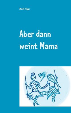 Aber dann weint Mama von Träger,  Mandy