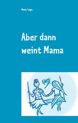 Aber dann weint Mama von Träger,  Mandy