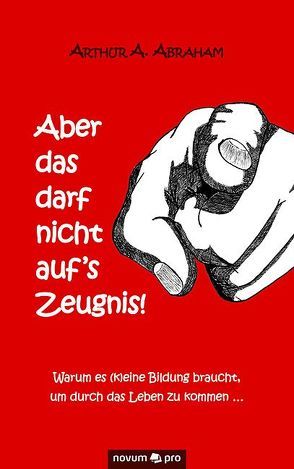 Aber das darf nicht auf‘s Zeugnis! von Abraham,  Arthur A.