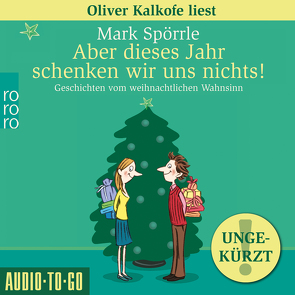 Aber dieses Jahr schenken wir uns nichts von Kalkofe,  Oliver, Spörrle,  Mark