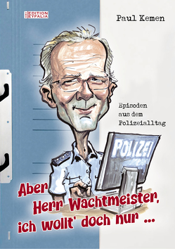 Aber Herr Wachtmeister, ich wollt‘ doch nur … von Kemen,  Paul