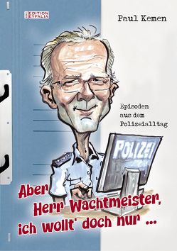 Aber Herr Wachtmeister, ich wollt’ doch nur … von Kemen,  Paul