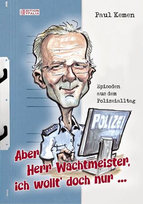 Aber Herr Wachtmeister, ich wollt’ doch nur … von Kemen,  Paul