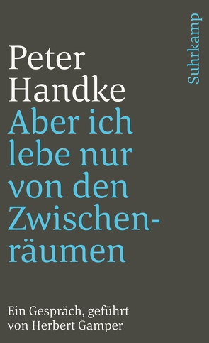 Aber ich lebe nur von den Zwischenräumen von Gamper,  Herbert, Handke,  Peter