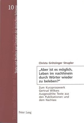 «Aber ist es möglich, Leben im nachhinein durch Wörter wieder zu beleben?» von Grötzinger-Strupler,  Christa