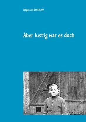 Aber lustig war es doch von Landshoff,  Jürgen von