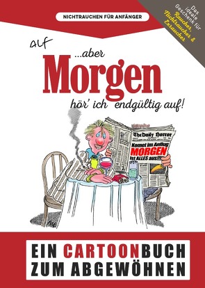 Aber morgen hör‘ ich endgültig auf! von Beschle,  Alfred