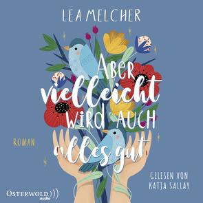 Aber vielleicht wird auch alles gut von Melcher,  Lea, Sallay,  Katja