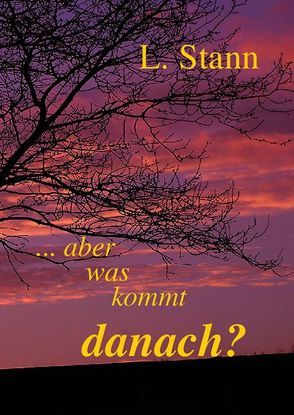 … aber was kommt danach? von Stann,  L.