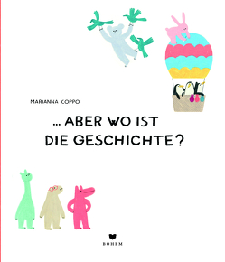 … aber wo ist die Geschichte? von Coppo,  Marianna, Schimming,  Ulrike