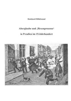 Aberglaube und ‚Hexenprozesse‘ in Preußen im 19.Jahrhundert von Hillebrand,  Reinhard