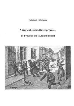 Aberglaube und ‚Hexenprozesse‘ in Preußen im 19.Jahrhundert von Hillebrand,  Reinhard