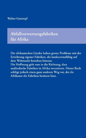 Abfallverwertungsfabriken für Afrika von Guttropf,  Walter