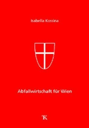 Abfallwirtschaft für Wien von Kossina,  Isabella