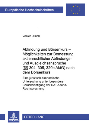 Abfindung und Börsenkurs – Möglichkeiten zur Bemessung aktienrechtlicher Abfindungs- und Ausgleichsansprüche (§§ 304, 305, 320b AktG) nach dem Börsenkurs von Ullrich,  Volker