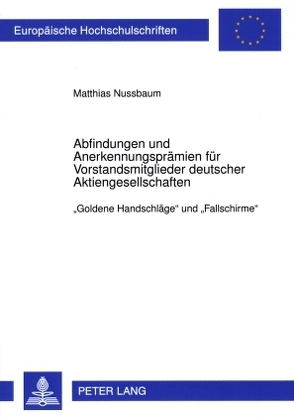 Abfindungen und Anerkennungsprämien für Vorstandsmitglieder deutscher Aktiengesellschaften von Nussbaum,  Matthias